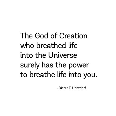 breathe life -- uchtdorf