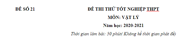 Đề thi thử Tốt Nghiệp THPT 2021 môn Vật Lý - Nhóm GV MGB  - có lời giải - Tài Liệu Vật Lí: File Word