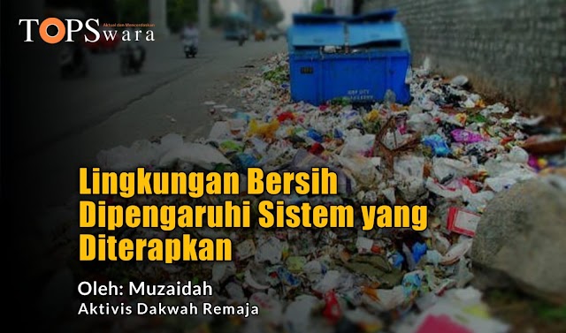 Lingkungan Bersih Dipengaruhi Sistem yang Diterapkan