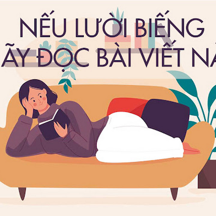  NẾU LƯỜI BIẾNG HÃY ĐỌC BÀI VIẾT NÀY