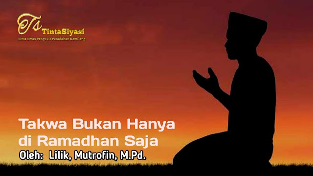 Takwa Bukan Hanya di Ramadhan Saja