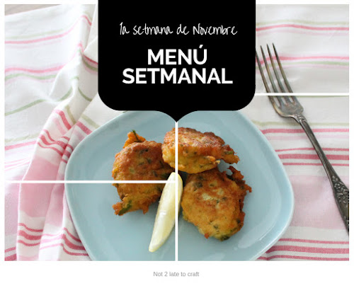 Not 2 late to craft: Menú setmanal: del 5 a l'11 de novembre / Menú semanal: 1a semana de noviembre