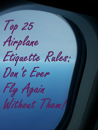 Top 25 Airplane Etiquette Rules: Don’t Ever Fly Again Without Them!