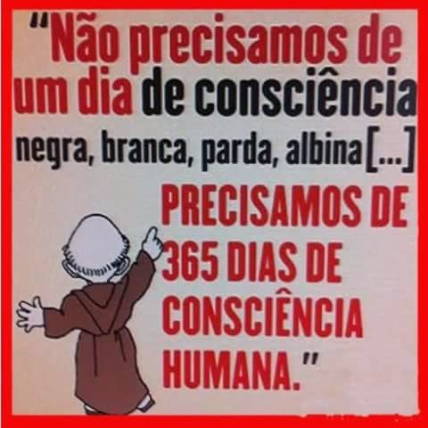 Não precisamos de um dia de consciência...