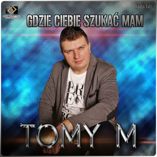 Tomy M - Gdzie Ciebie Szukać Mam (Radio Edit)