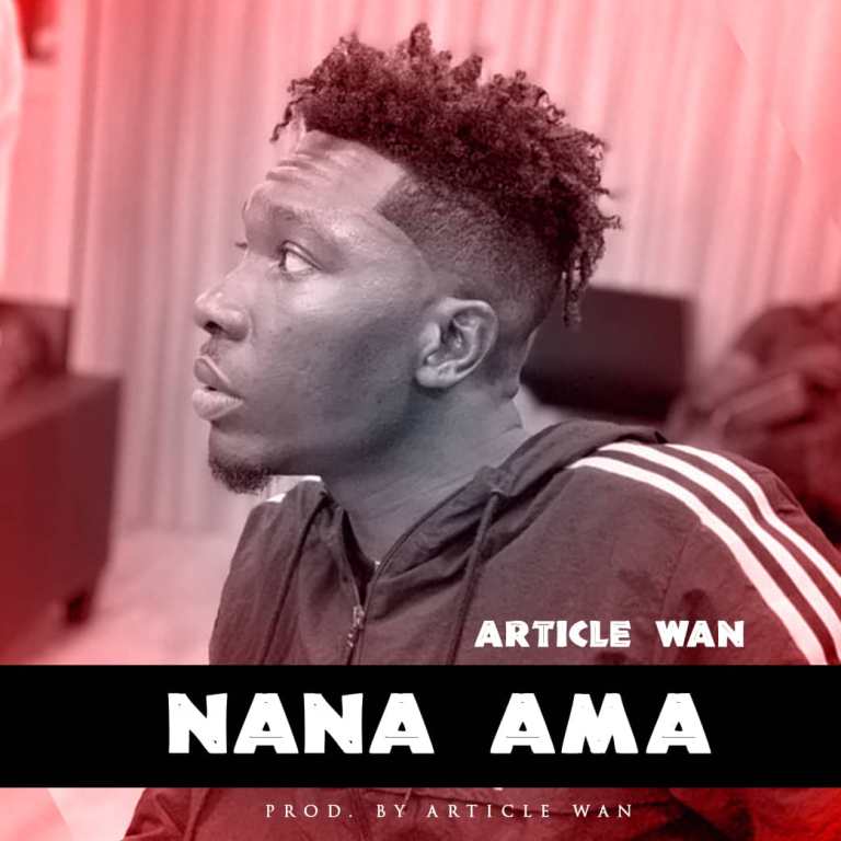 Download Song: Article Wan – Nana Ama (Produced. by Article Wan). Mp3