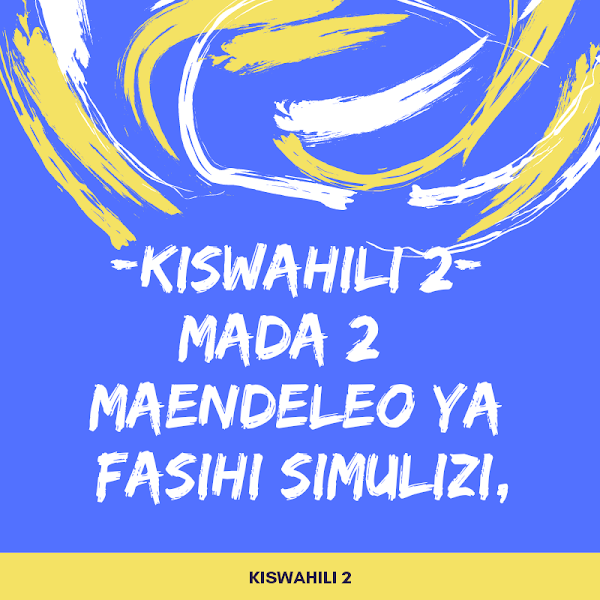 KIDATO 5 $ 6-KISWAHILI 2- MADA 2 : MAENDELEO YA FASIHI SIMULIZI,