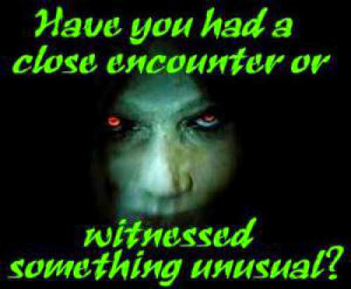 Have You Had A Close Encounter Or Witnessed Something Unusual