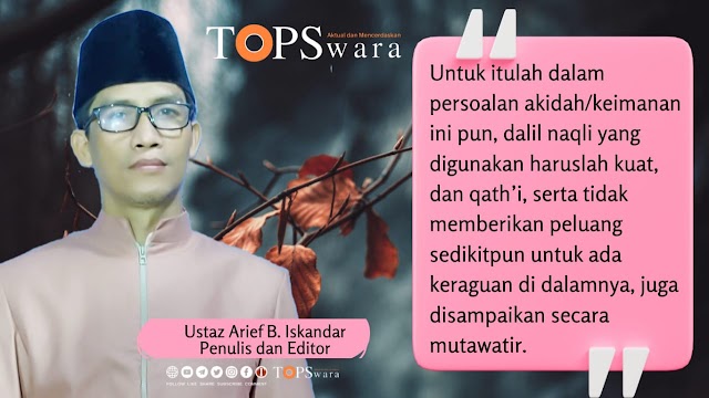 Ustaz Arief B. Iskandar: Dalil Naqli dalam Perkara Akidah Harus Mutawatir