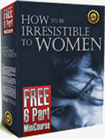 Cover of James Bradley's Book How To Be Irresistible To Woman 6 Part Mini Course