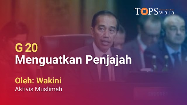 G20 Menguatkan Penjajahan 