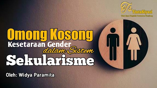 Omong Kosong Kesetaraan Gender dalam Sistem Sekularisme