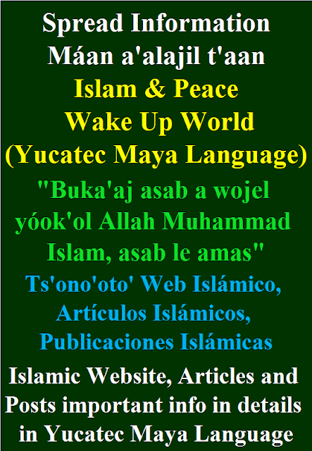 Islamic Website, Articles and Posts important info in details in Yucatec Maya Language | Ts'ono'oto' Web Islámico, Artículos Islámicos, Publicaciones Islámicas