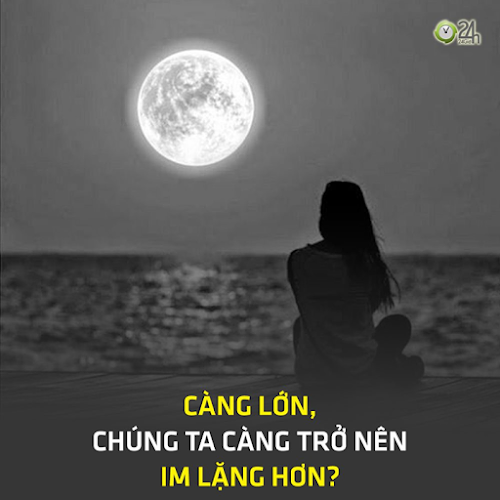 CÀNG LỚN, CHÚNG TA CÀNG TRỞ NÊN IM LẶNG HƠN?Trưởng thành, là khi bạn bắt