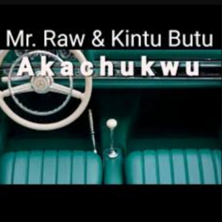 Music: Akachukwu - Mr Raw Ft Kintu Butu [Throwback song]