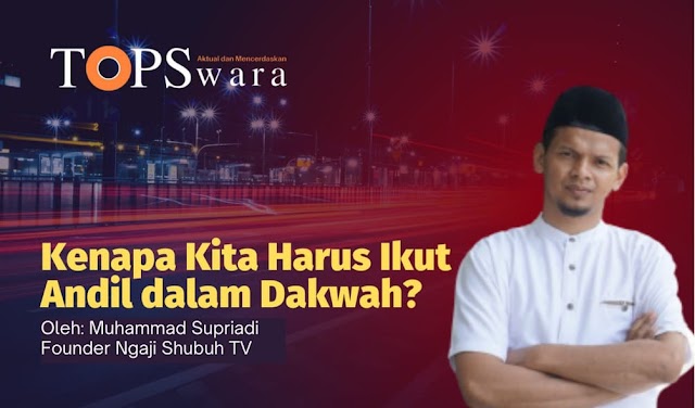 Kenapa Kita Harus Ikut Andil dalam Dakwah?