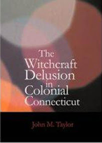 Cover of John Taylor's Book The Witchcraft Delusion in Colonial Connecticut 1647 to 1697 OCR Version