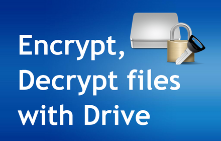 Encrypt, Decrypt files with Drive chrome extension