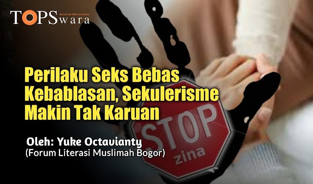 Perilaku Seks Bebas Kebablasan, Sekulerisme Makin Tak Karuan