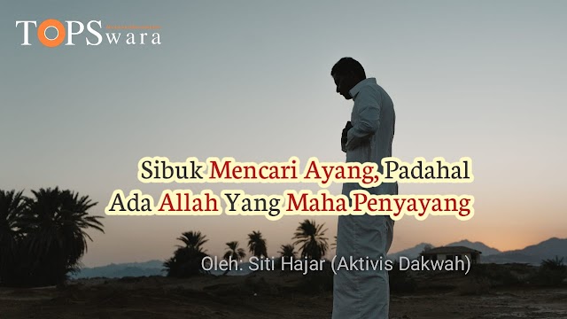 Sibuk Mencari Ayang, Padahal Ada Allah Yang Maha Penyayang