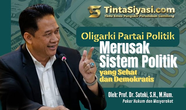 Oligarki Partai Politik Merusak Sistem Politik yang Sehat dan Demokratis 