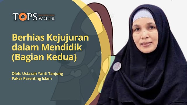 Berhias Kejujuran dalam Mendidik (Bagian Kedua)