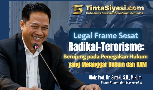 Legal Frame Sesat Radikal-Terorisme: Berujung pada Penegakan Hukum yang Melanggar Hukum dan HAM 