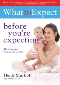 What to Expect: Before You're Expecting By Heidi Murkoff