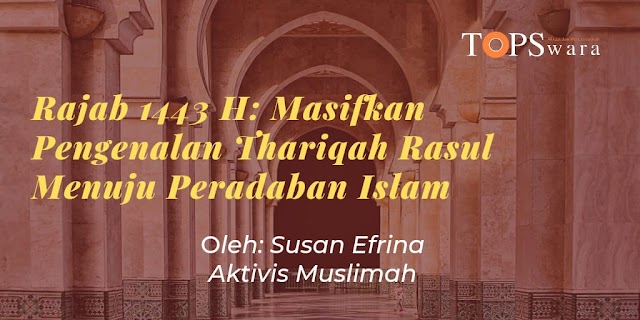 Rajab 1443 H: Masifkan Pengenalan Thariqah Rasul Menuju Peradaban Islam