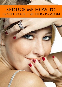 Seduce Me How To Ignite Your Partners Passion