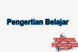 Pengertian Belajar