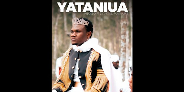 AUDIO | Mbosso Ft Daimond Platnumz - Yataniua | Download