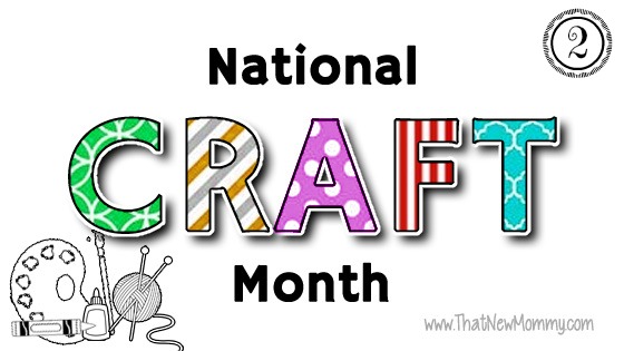 National Craft Month - ThatNewMommy