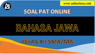 Soal Online [B] PAT Bahasa Jawa Kelas XII SMA/MA Semester Genap