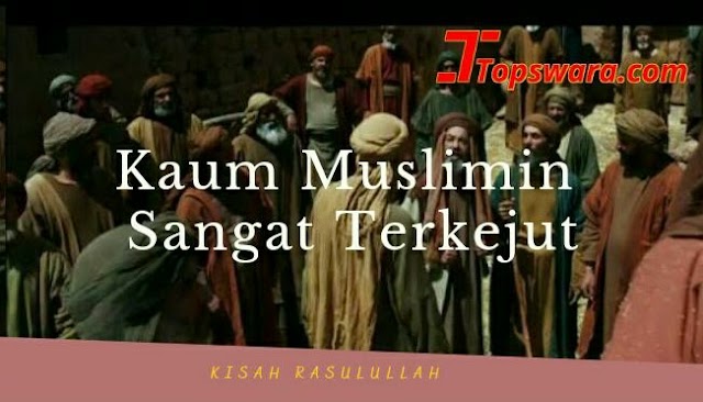 Kaum Muslimin Sangat Terkejut 