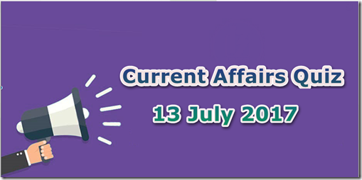 13 July 2017 Current Affairs Mcq Quiz 13 July 2017 Current Affairs Mcq Quiz