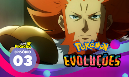 Pokémon Evoluções: 2° episódio dublado já está disponível