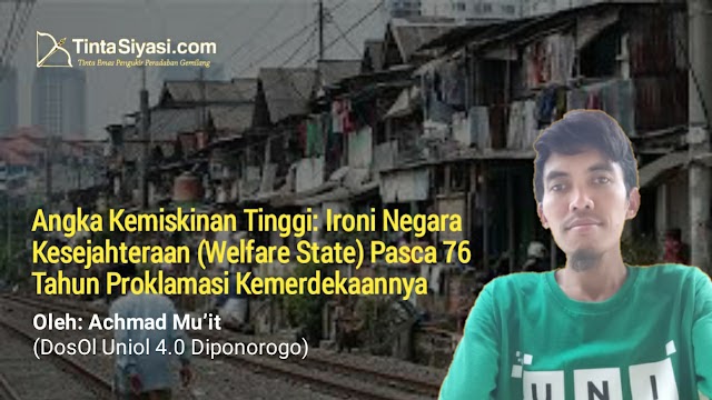 Angka Kemiskinan Tinggi: Ironi Negara Kesejahteraan (Welfare State) Pasca 76 Tahun Proklamasi Kemerdekaannya