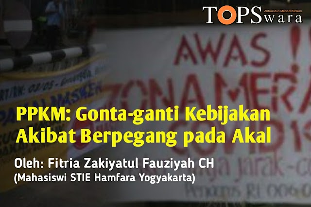 PPKM: Gonta-ganti Kebijakan Akibat Berpegang pada Akal