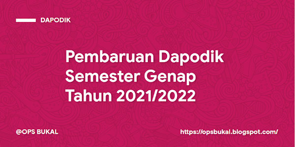 Pembaruan Dapodik Semester Genap Tahun 2021/2022