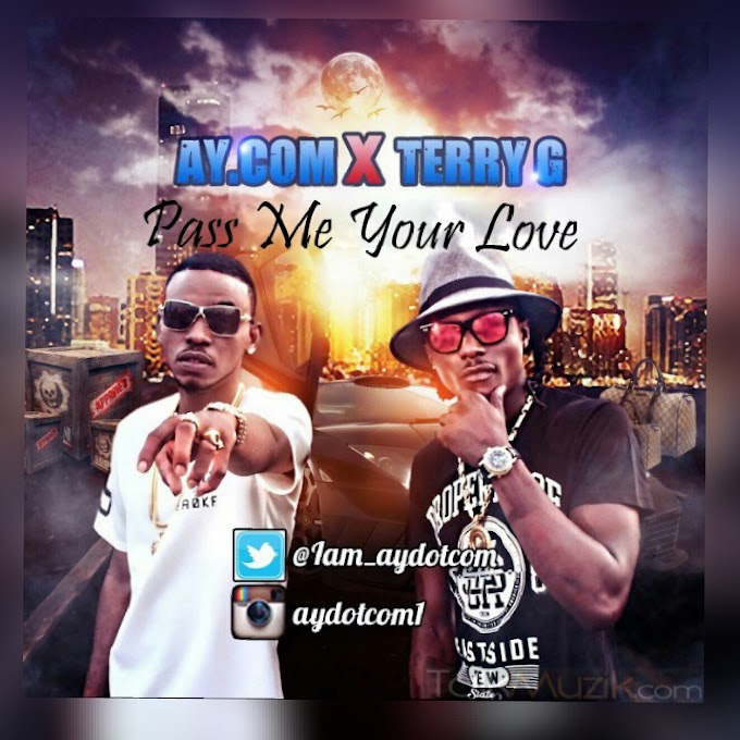 (Music) Pass Me Your Love - Ay.com Ft Terry G (Throwback Nigerian Songs)