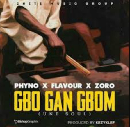 Music: Gba Ga Gbom - Flavour Ft Phyno & Zoro [Throwback song]