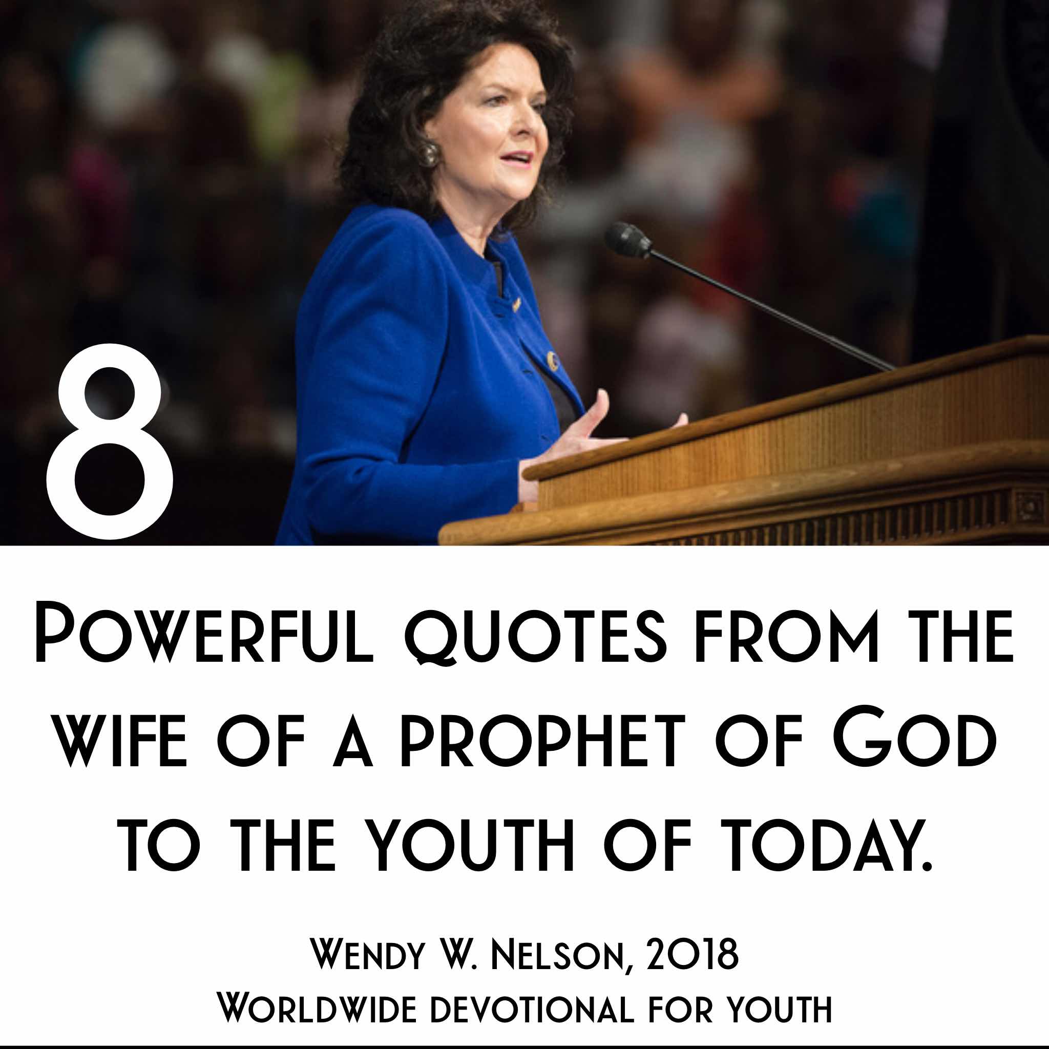 8 powerful quotes from Wendy W. Nelson at the World wide devotional for youth.