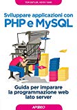 Sviluppare applicazioni con PHP e MySQL: Guida per imparare la programmazione web lato server (Web design Vol. 2)