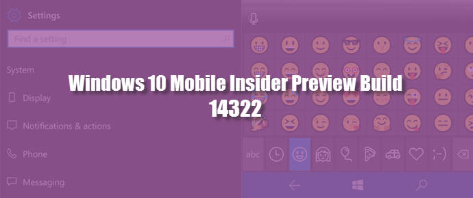 Windows 10 Mobile Insider Preview Build 14322 is available for fast ring Windows Insiders (www.kunal-chowdhury.com)