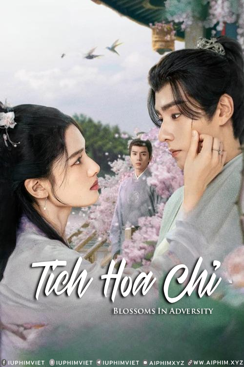 Tích Hoa Chỉ - Blossoms in Adversity (2024)-www.aiphim.xyz