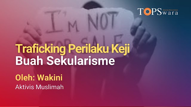 Traficking Perilaku Keji Buah Sekularisme 