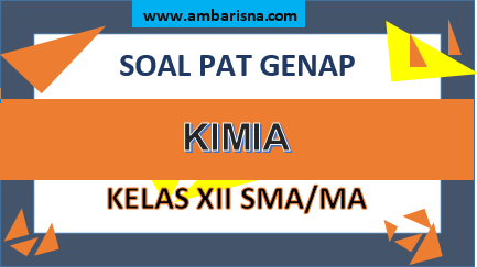 Soal PAT Kimia Kelas XII SMA/MA Semester Genap