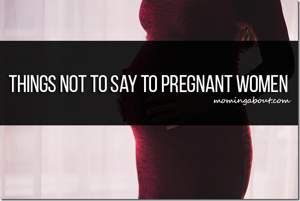 Things Not to Say to Pregnant Women