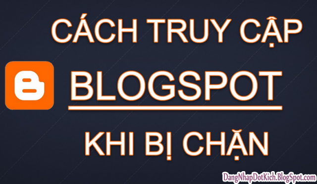 cách truy cập blogspot bị mạng vnpt chặn